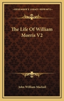 The Life of William Morris; Volume 2 1017601542 Book Cover