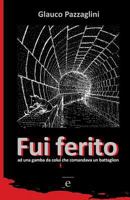Fui ferito: ad una gamba da colui che comandava un battaglion 0993285325 Book Cover