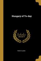 Hungary of to-day 1017344531 Book Cover
