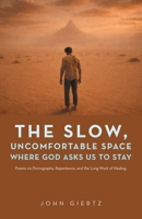 The Slow, Uncomfortable Space Where God Asks Us to Stay: Poems on Pornography, Repentance, and the Long Work of Healing B0H3HGB3Q9 Book Cover