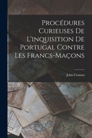 Procédures Curieuses De L'inquisition De Portugal Contre Les Francs-Maçons 1019180811 Book Cover