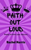 Faith Out Loud: Poetry of Faith, Loss, and Love B09ZCJLJXY Book Cover