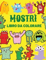 Mostri Libro Da Colorare: Cool, divertente e bizzarro mostro libro da colorare per i bambini 1365560163 Book Cover