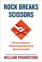 Rock Breaks Scissors: A Practical Guide to Outguessing and Outwitting Almost Everybody 0316228052 Book Cover