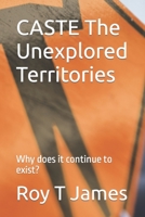 CASTE The Unexplored Territories: Why does it continue to exist? 1520239343 Book Cover