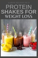 PROTEIN SHAKES FOR WEIGHT LOSS: 50+ DELICIOUS RECIPES TO BOOST YOUR PROTEIN AND LOOSE WEIGHT B091F5S274 Book Cover