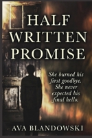 THE HALF WRITTEN PROMISE: She burned his first goodbye. She never expected his final hello. B0GZL1KN8T Book Cover