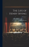 The Life of Henry Irving; Volume 1 1021801674 Book Cover