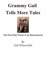 Grammy Gail Tells More Tales: The Past Wants Only to be Remembered B0G2B9XXB2 Book Cover