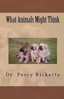 What Animals Might Think 1537066633 Book Cover