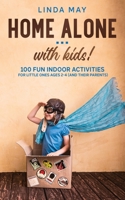 Home alone... with kids!: 100 Fun Indoor Activities for Little Ones Ages 2-4 839553244X Book Cover