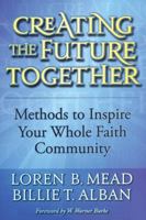 Creating the Future Together: Methods to Inspire Your Whole Faith Community 1566993644 Book Cover