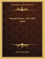 Samuel Dexter, 1726-1810 (1892) 1120698553 Book Cover
