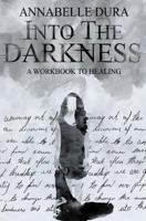 Into the Darkness: A Workbook to Healing 151414252X Book Cover