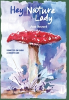 Hey Nature Lady, Global Edition: Vignettes on Living a Creative Life B0FNY6S1WD Book Cover