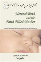 Natural Birth and the Faith-Filled Mother 0615145310 Book Cover