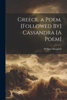 Greece, a Poem. [Followed By] Cassandra [A Poem]. 1022467174 Book Cover