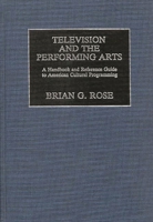 Television and the Performing Arts: A Handbook and Reference Guide to American Cultural Programming 0313241597 Book Cover