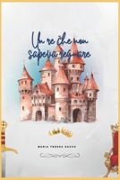 Un Re che non sapeva regnare (Italian Edition) B0FP2WRFZL Book Cover