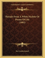 Threads from a White Necktie; Or, Poems of Life 1164143573 Book Cover