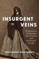 Insurgent Veins: Indigenismo, Indigenous Literatures, and Decolonial Cracks 0822948753 Book Cover