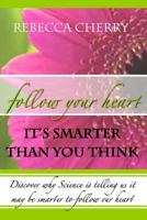 Follow Your Heart, It's Smarter Than You Think 1475008961 Book Cover