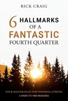 6 Hallmarks of a Fantastic Fourth Quarter: Your Master Plan for Finishing Strong (When It's Time) B0GDW8RQHV Book Cover