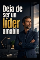 Deja de ser un líder amable (Spanish Edition) B0H4CX4YQ1 Book Cover