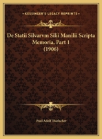 De Statii Silvarvm Silii Manilii Scripta Memoria, Part 1 1160062498 Book Cover