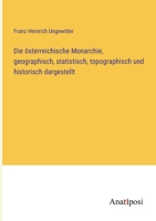 Die österreichische Monarchie, geographisch, statistisch, topographisch und historisch dargestellt 3382005867 Book Cover