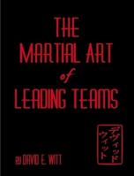 The Martial Art of Leading Teams 0557288665 Book Cover