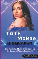 TATE McRae BIOGRAPHY: The Rise of a Multi-Talented Star (A Dance, A Song, A Journey) B0F4VNTHN1 Book Cover