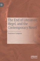 The End of Literature, Hegel, and the Contemporary Novel 3030313972 Book Cover