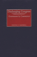 Discharging Congress: Government by Commission 0275975118 Book Cover