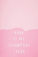 Pink is My Signature Color: Blank Lined Notebook for Writing/ 120 pages/ 6"x9" 1077830823 Book Cover