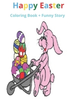 Happy Easter: Coloring Book + Funny Story B0BVD1VVGG Book Cover