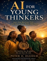AI FOR YOUNG THINKERS: A Journey Into the World of Thinking Machines B0H24K73M8 Book Cover