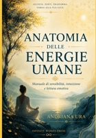 Anatomia delle energie umane: Manuale di sensibilità, intuizione e lettura emotiva (Italian Edition) B0G4JLD7YQ Book Cover