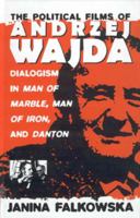 The Political Films of Andrzej Wajda: Dialogism in Man of Marble, Man of Iron, and Danton 1571810056 Book Cover