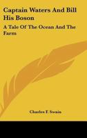 Captain Waters And Bill His Boson: A Tale Of The Ocean And The Farm 0548411379 Book Cover