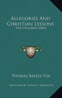 Allegories And Christian Lessons: For Children 1104017202 Book Cover