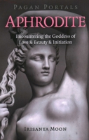 Pagan Portals - Aphrodite: Encountering the Goddess of Love & Beauty & Initiation 1789043476 Book Cover