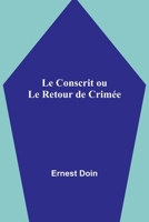 Le Conscrit, Ou Le Retour de Crimee: Drame Comique En Deux Actes 1275913865 Book Cover