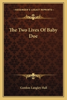 The Two Lives Of Baby Doe 1163819484 Book Cover