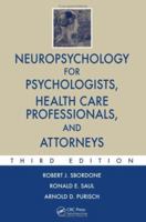Neuropsychology for Psychologists, Health Care Professionals, and Attorneys, Third Edition 0849373093 Book Cover