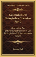 Geschichte Der Biologischen Theorien, Part 2: Geschichte Der Entwicklungstheorien in Der Biologie Des XIX Jahrhunderts (1909) 1161179046 Book Cover