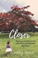 Closer: Fighting to be closer to God in the throes of postpartum depression 1098762142 Book Cover
