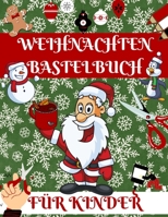 Weihnachten Bastelbuch Für Kinder: Das Ausschneide Bastelbuch | Schneiden und Kleben | Weihnachten Malbuch Für Die Allerkleinsten | Ausschneidbuch B08L179FJ6 Book Cover