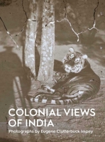 Colonial Views of India: Photographs by Eugene Clutterbuck Impey 1910807729 Book Cover
