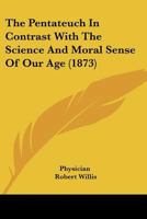 The Pentateuch in Contrast with the Science and Moral Sense of Our Age 1142021343 Book Cover